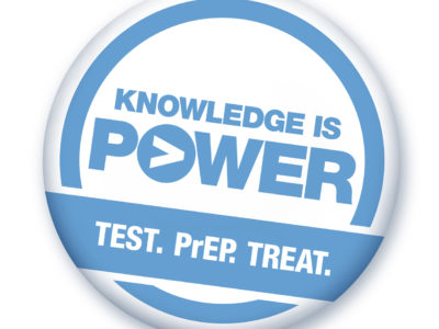 Knowledge is Power! Test. PrEP. Treat.