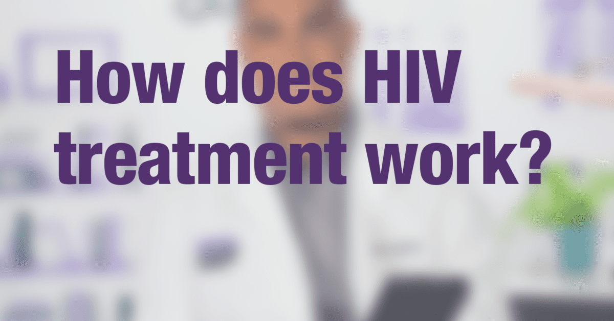How does HIV treatment work? - Greater Than AIDS