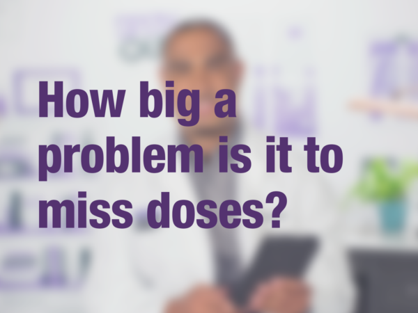 Video thumbnail of doctor with text overlay reading "How big a problem is it to miss doses?"