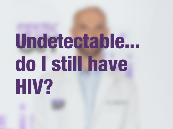 Graphic with text "Undetectable...do I still have HIV?" with doctor in background