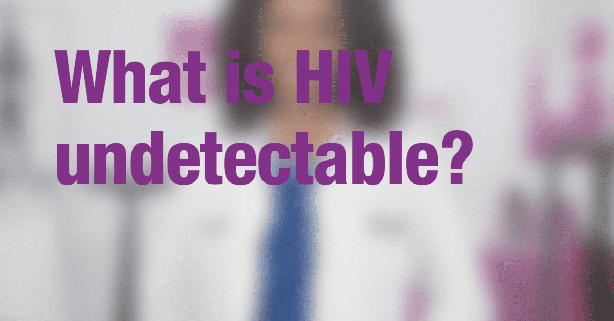 What is HIV undetectable? Greater Than AIDS