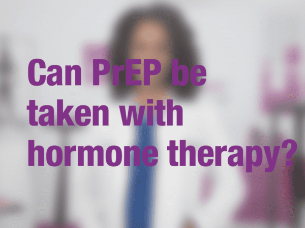 Graphic with text "Can PrEP be taken with hormone therapy?" with doctor in background