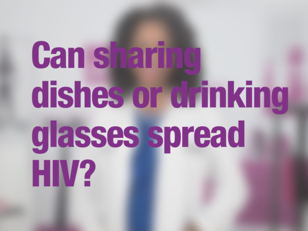 Graphic with text "Can sharing dishes or drinking glasses spread HIV?" with doctor in background