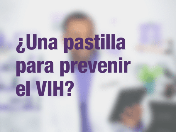 ¿Una pastilla para prevenir el VIH? 1