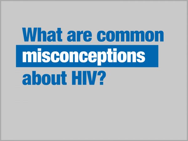 What are common misconceptions about HIV?