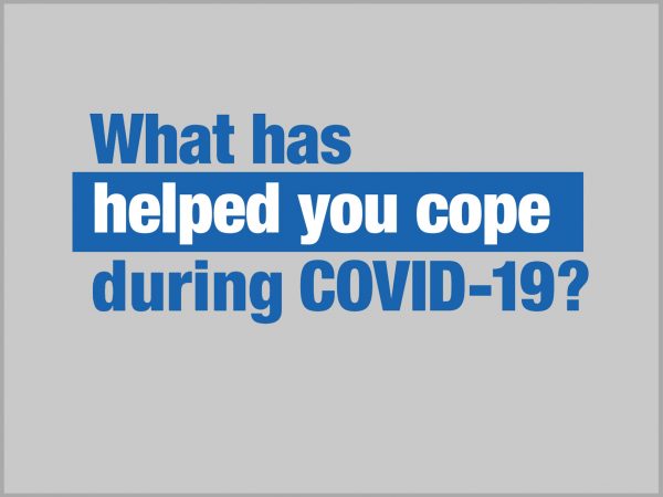What has helped you cope during COVID-19? 1