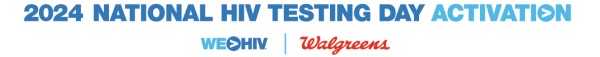 National HIV Testing Day Activation WE>HIV | Walgreens